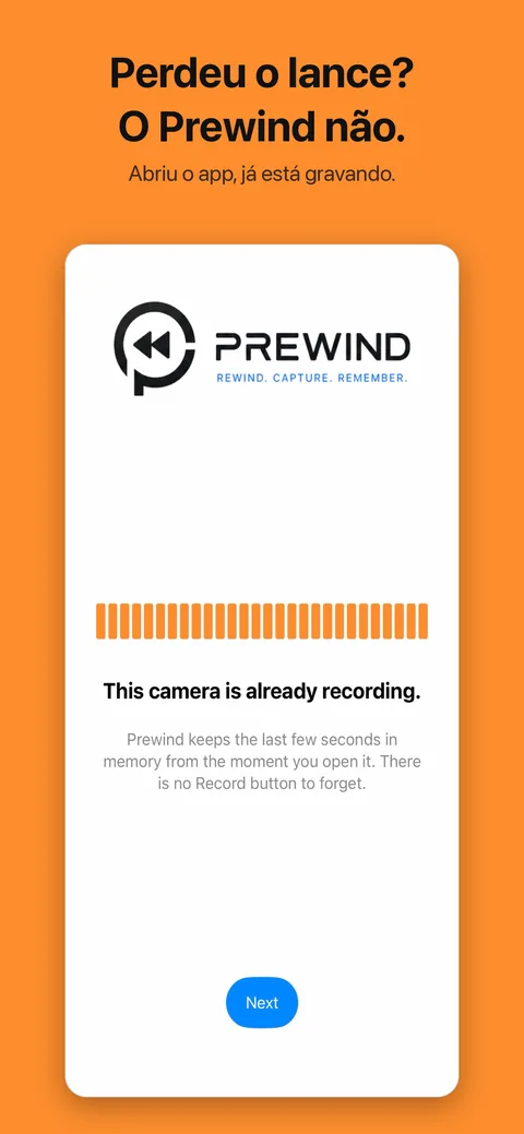 Perdeu o lance? O Prewind não. Abriu o app, já está gravando.